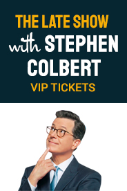 "The Late Show with Stephen Colbert" VIP Tickets