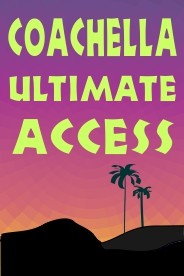 2023 Coachella Music Festival Ultimate Access & Parties!